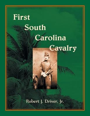 First South Carolina Cavalry by Driver, Jr. Robert