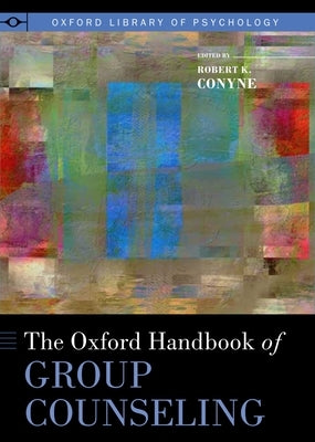 Oxford Handbook of Group Counseling by Conyne, Robert K.