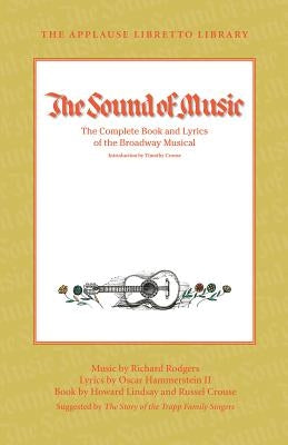 The Sound of Music: The Complete Book and Lyrics of the Broadway Musical the Applause Libretto Library by Hammerstein, Oscar