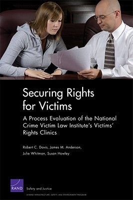 Securing Rights for Victims: A Process Evaluation of the National Crime Victim Law Institute's Victims' Rights Clinics by Davis, Robert C.