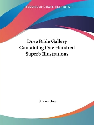 Dore Bible Gallery Containing One Hundred Superb Illustrations by Dore, Gustave