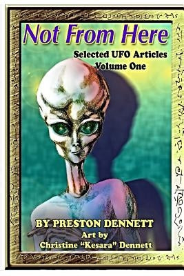 Not from Here: Selected UFO Articles by Dennett, Christine Kesara
