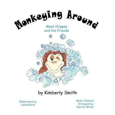 Monkeying Around: Meet Chippey and His Friends by Smith, Kimberly