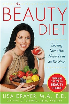 The Beauty Diet: Looking Great Has Never Been So Delicious by Drayer, Lisa