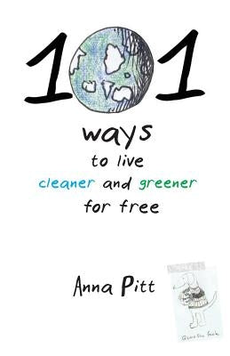 101 Ways to Live Cleaner and Greener for Free by Pitt, Anna