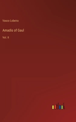 Amadis of Gaul: Vol. II by Lobeira, Vasco
