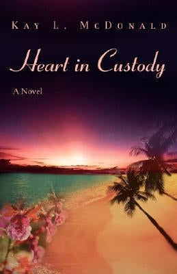 Heart in Custody by McDonald, Kay L.