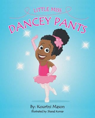 Little Miss Dancey Pants by Mason, Kourtni R.