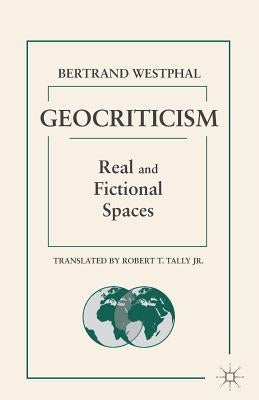 Geocriticism: Real and Fictional Spaces by Tally, Robert T.