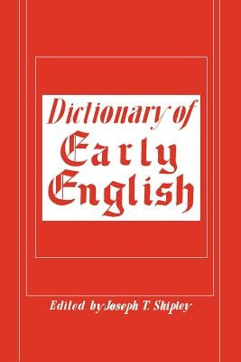 Dictionary of Early English by Shipley, Joseph T.