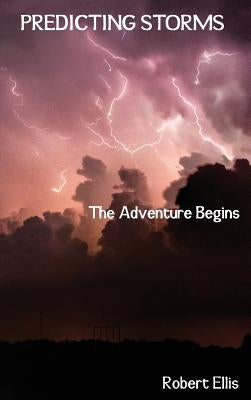 Predicting Storms: The Adventure Begins by Ellis, Robert