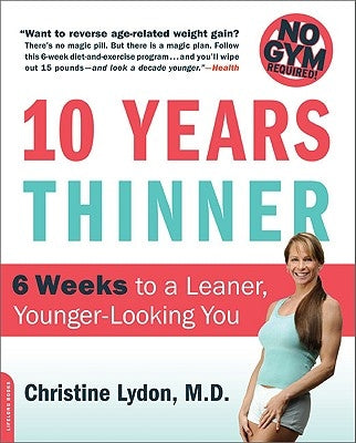 Ten Years Thinner: 6 Weeks to a Leaner, Younger-Looking You! No Gym Required! by Lydon, Christine