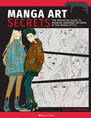 Manga Art Secrets: The Definitive Guide to Drawing Awesome Artwork in the Manga Style by Sharawna, Dalia