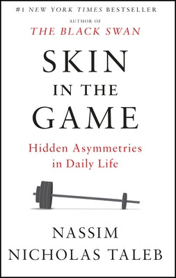 Skin in the Game: Hidden Asymmetries in Daily Life by Taleb, Nassim Nicholas