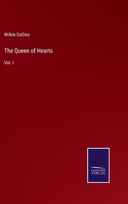 The Queen of Hearts: Vol. I by Collins, Wilkie