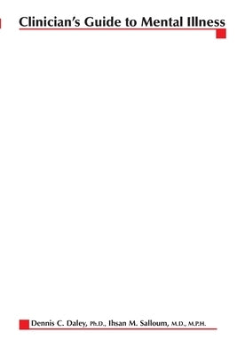 Clinician's Guide to Mental Illness by Daley, Dennis C.