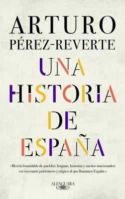 Una Historia de España / A History of Spain by Perez-Reverte, Arturo