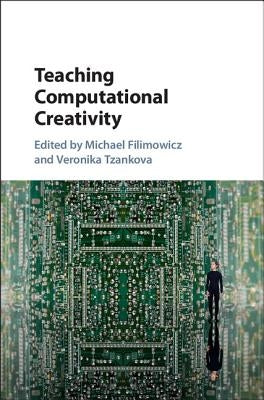 Teaching Computational Creativity by Filimowicz, Michael