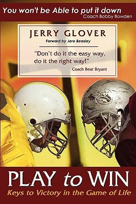 Play to Win: Keys to Victory in the Game of Life by Glover, Jerry