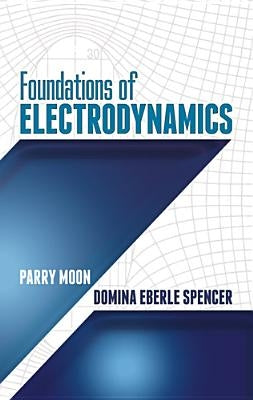 Foundations of Electrodynamics by Moon, Parry