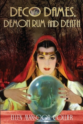 DECO DAMES, DEMON RUM And DEATH by Collier, Ellen Mansoor
