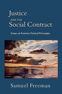 Justice and the Social Contract: Essays on Rawlsian Political Philosophy by Freeman, Samuel