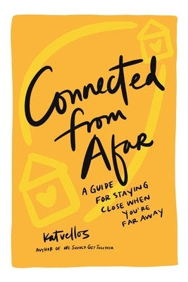 Connected From Afar: A Guide for Staying Close When You're Far Away by Vellos, Kat