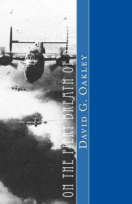 On the Fiery Breath of Dragons: A story of young warriors in the skies above the Pacific Ocean who helped save our world from tyranny by Oakley Jr, George D.