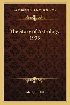 The Story of Astrology 1933 by Hall, Manly P.