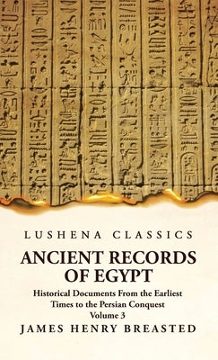 Ancient Records of Egypt Historical Documents From the Earliest Times to the Persian Conquest, Collected Edited and Translated With Commentary; The Ni by James Henry Breasted