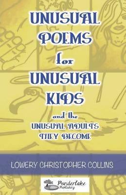 Unusual Poems for Unusual Kids and the Unusual Adults They Become by Collins, Lowery Christopher