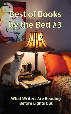 Best of Books by the Bed #3: What Writers Are Reading Before Lights Out by Olsen, Cheryl