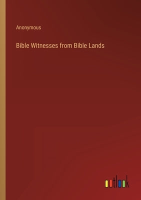 Bible Witnesses from Bible Lands by Anonymous