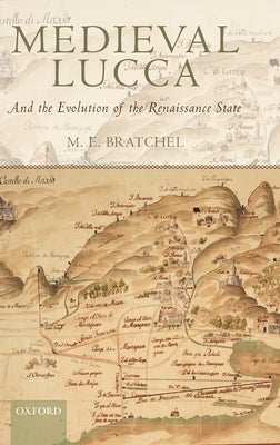 Medieval Lucca: And the Evolution of the Renaissance State by Bratchel, M. E.