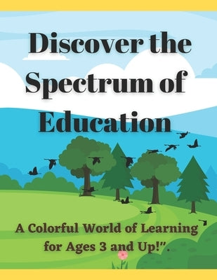 Discover the Spectrum of Education: A colorful world of learning ages 3 and up. by Brillant, Kate