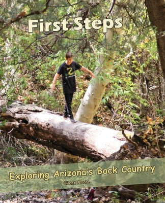 First Steps: Exploring Arizona Back Country by Moore, Eileen