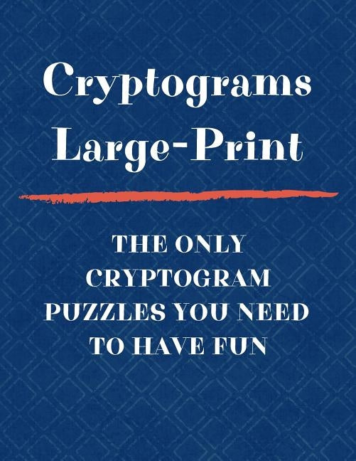 Cryptograms Large Print The Only Cryptogram Puzzles You Need To Have Fun: Fun Brain Teasing Cryptoquote Puzzles for Adults by Games Inc, Timot