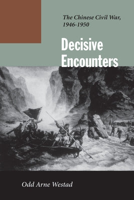 Decisive Encounters: The Chinese Civil War, 1946-1950 by Westad, Odd Arne