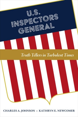 U.S. Inspectors General: Truth Tellers in Turbulent Times by Johnson, Charles A.