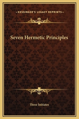 Seven Hermetic Principles by Three Initiates