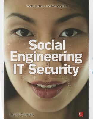 Social Engineering in IT Security: Tools, Tactics, and Techniques by Conheady, Sharon
