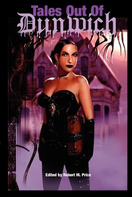 Tales Out of Dunwich by Price, Robert M.