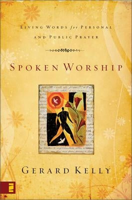 Spoken Worship: Living Words for Personal and Public Prayer by Kelly, Gerard
