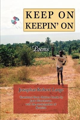 Keep On Keepin' On: Poems by Large, Josaphat-Robert