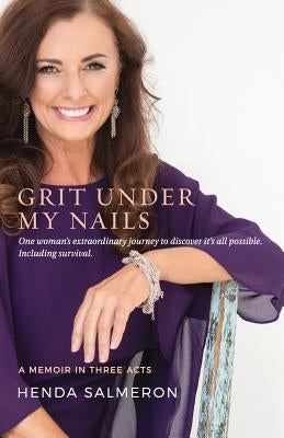 Grit Under My Nails: A Memoir in Three Acts by Salmeron, Henda