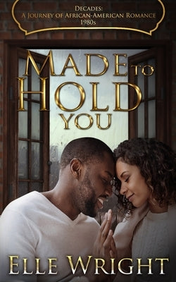 Made To Hold You by Wright, Elle