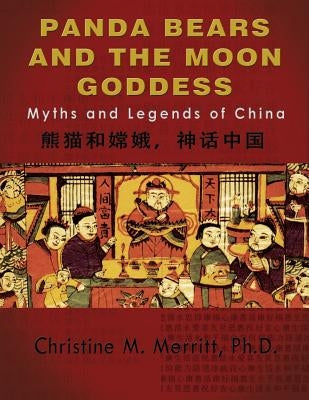 Panda Bears and the Moon Goddess: : Myths and Legends of China by Merritt Ph. D., Christine M.
