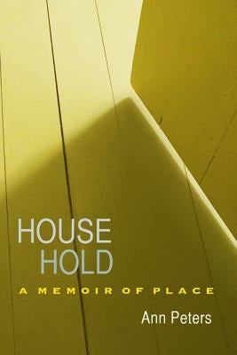 House Hold: A Memoir of Place by Peters, Ann