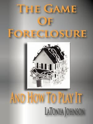 The Game of Foreclosure and How to Play It by Johnson, L. R.