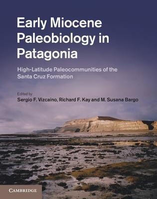 Early Miocene Paleobiology in Patagonia by Vizcaíno, Sergio F.